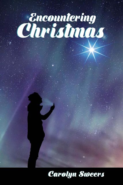 Encountering Christmas, Carolyn Sweers