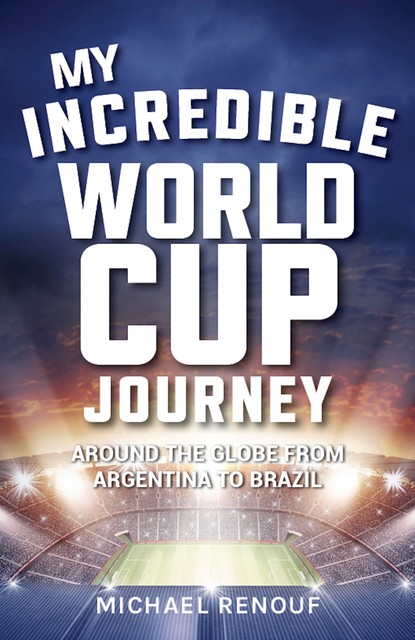 My Incredible World Cup Journey, Michael Renouf