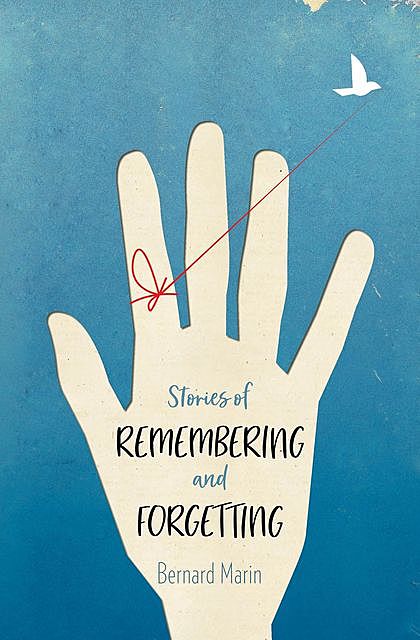 Stories of Remembering and Forgetting, Bernard Marin