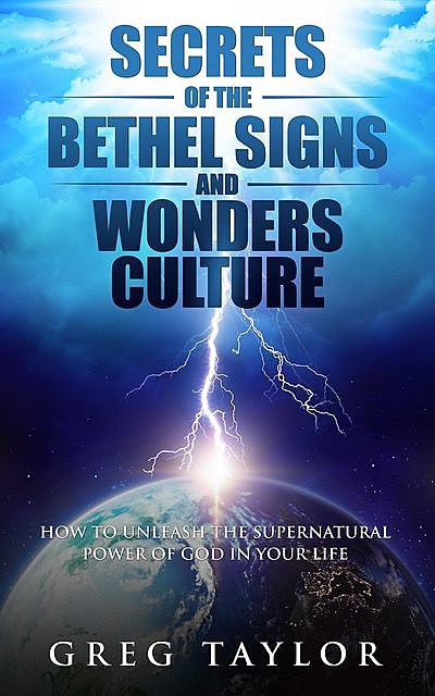 Secrets of the Bethel Signs and Wonders Culture, Greg Ross Taylor