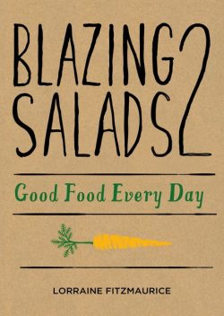 Blazing Salads 2: Good Food Everyday, Lorraine Fitzmaurice