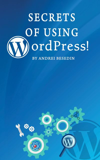 Secrets of Using Wordpress, Andrei Besedin