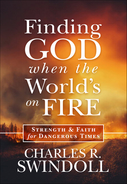 Finding God When the World's on Fire, Charles R. Swindoll