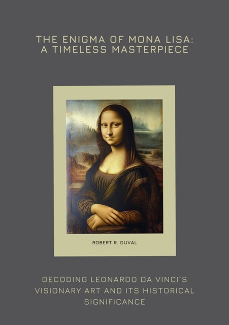 The Enigma of Mona Lisa: A Timeless Masterpiece, Robert R. Duval