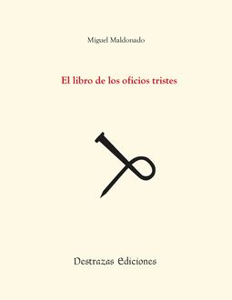 El libro de los oficios tristes, Miguel Maldonado