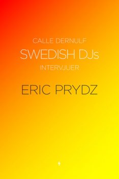 Swedish DJs – Intervjuer: Eric Prydz, Calle Dernulf