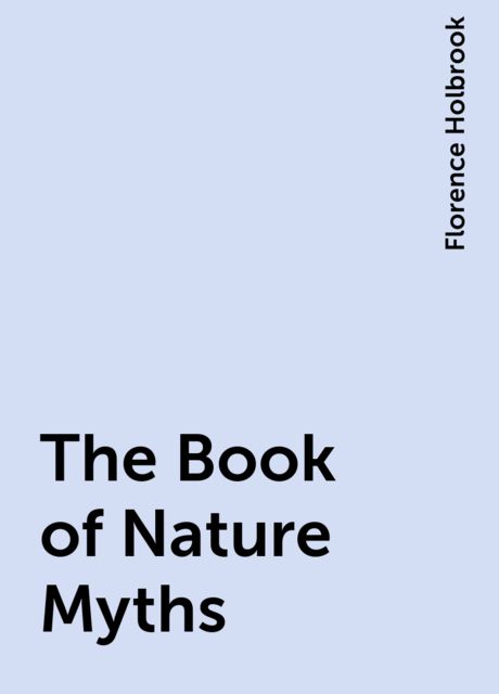 The Book of Nature Myths, Florence Holbrook