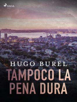 Tampoco la pena dura, Hugo Burel