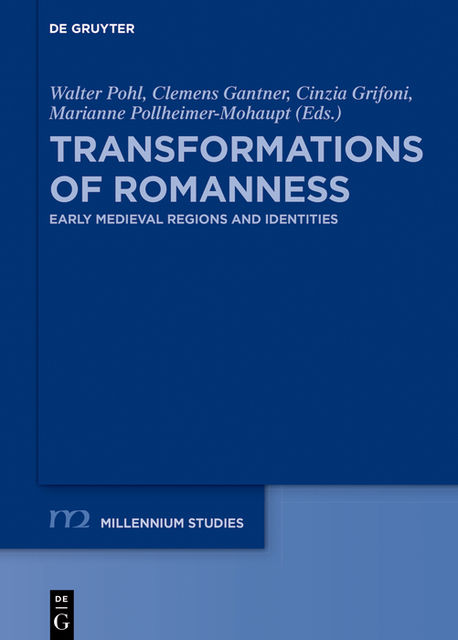 Transformations of Romanness, Walter Pohl, Cinzia Grifoni, Clemens Gantner, Marianne Pollheimer-Mohaupt