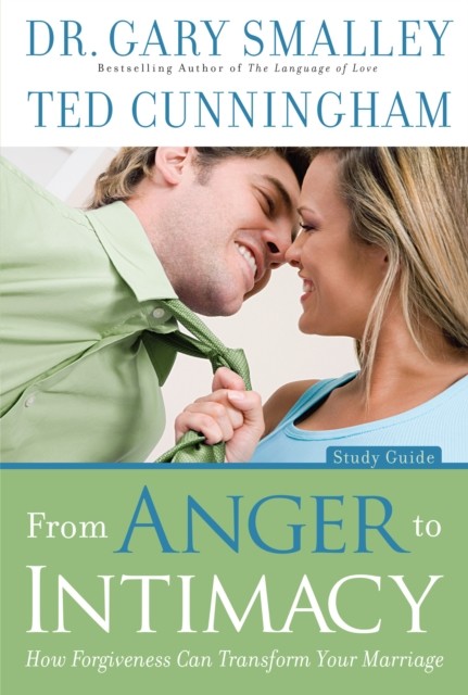 From Anger to Intimacy Study Guide, Gary Smalley