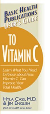 User's Guide to Vitamin C, Hyla Cass, Jim English