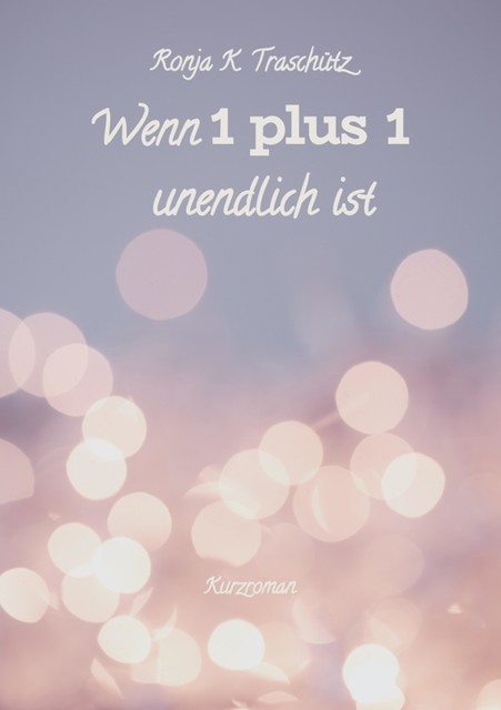 Wenn 1 plus 1 unendlich ist, Ronja K. Traschütz