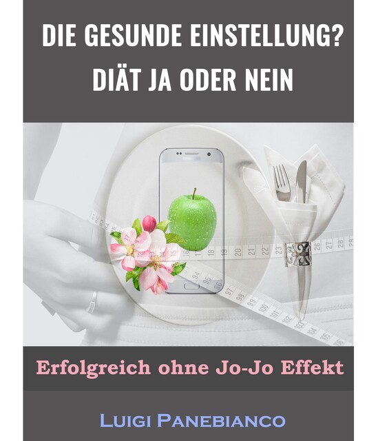 Die Gesunde Einstellung Diät ja oder nein, Luigi Panebianco
