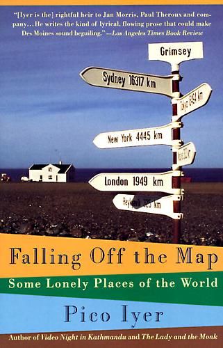 Falling Off the Map: Some Lonely Places of the World, Pico Iyer