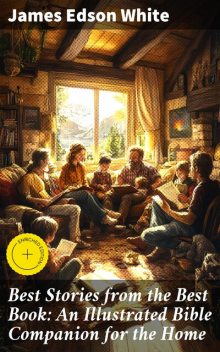 Best Stories from the Best Book: An Illustrated Bible Companion for the Home, James White