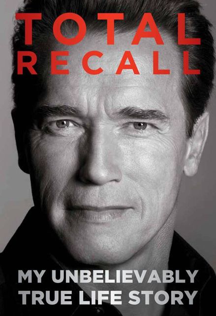 Total Recall: My Unbelievably True Life Story, Arnold Schwarzenegger