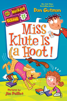 My Weirder School #11: Miss Klute Is a Hoot, Dan Gutman