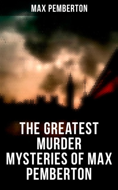 The Greatest Murder Mysteries of Max Pemberton, Max Pemberton