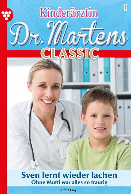 Kinderärztin Dr. Martens Classic 1 – Arztroman, Britta Frey