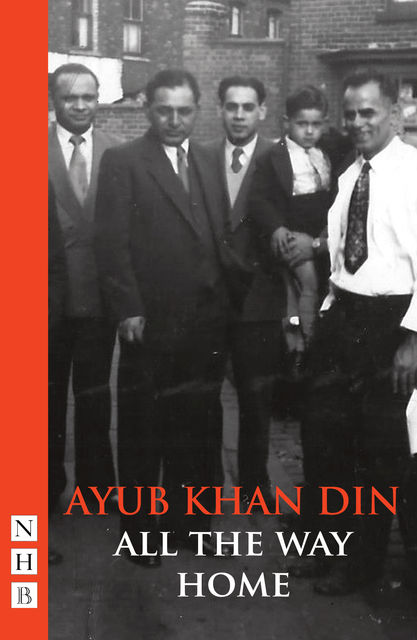 All the Way Home (NHB Modern Plays), Ayub Khan Din