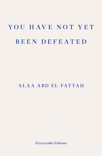 You Have Not Yet Been Defeated, Alaa Abd el-Fattah