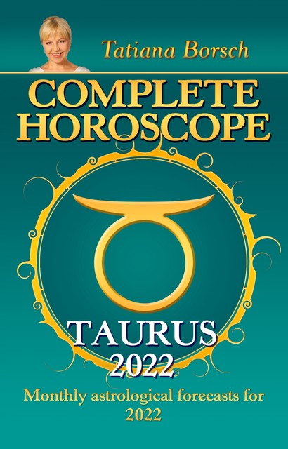 Complete Horoscope Taurus 2022, Tatiana Borsch