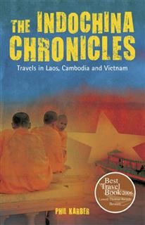 The IndoChina Chronicles. Travels in Laos, Cambodia and Vietnam, Phil Karber
