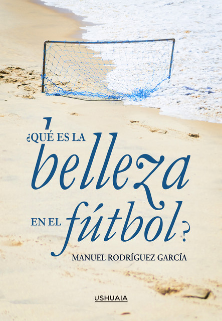 Qué es la belleza en el fútbol, Manuel Rodríguez García