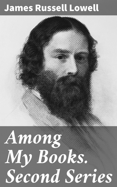 Among My Books. Second Series, James Russell Lowell