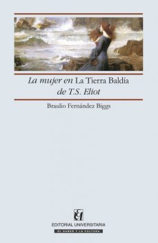 La mujer en la Tierra Baldía de T.S. Eliot, Braulio Fernández Biggs