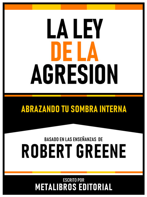 La Ley De La Agresion – Basado En Las Enseñanzas De Robert Greene, Metalibros Editorial