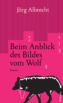 Beim Anblick des Bildes vom Wolf, Jörg Albrecht