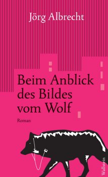 Beim Anblick des Bildes vom Wolf, Jörg Albrecht