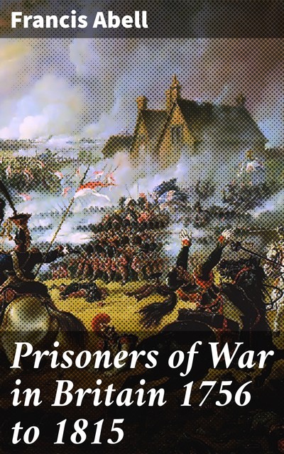 Prisoners of War in Britain 1756 to 1815, Francis Abell