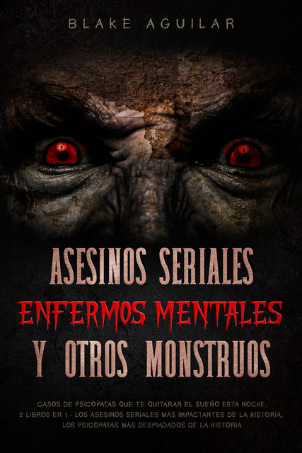 Asesinos Seriales, Enfermos Mentales y otros Monstruos, Blake Aguilar