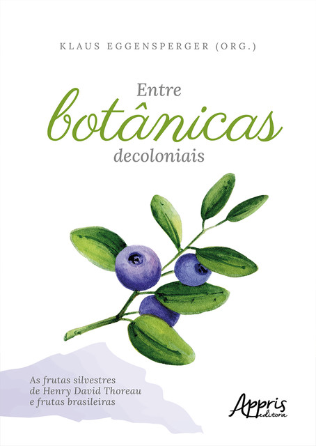 Entre Botânicas Decoloniais – As Frutas Silvestres de Henry David Thoreau e Frutas Brasileiras, Klaus Friedrich Wilhelm Eggensperger