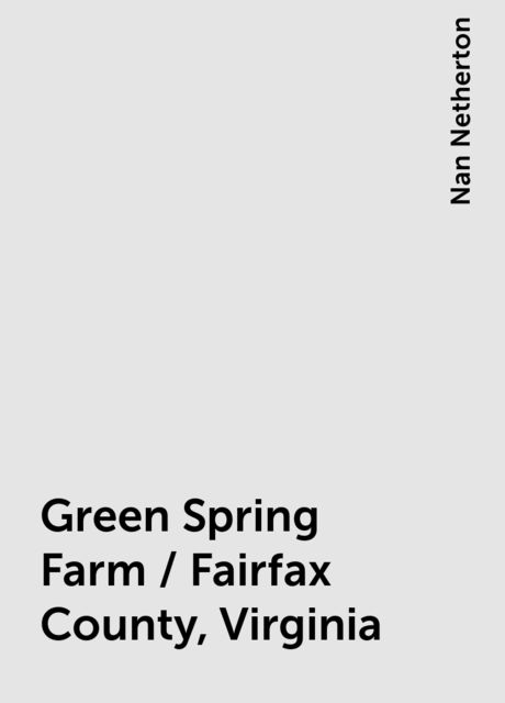 Green Spring Farm / Fairfax County, Virginia, Nan Netherton