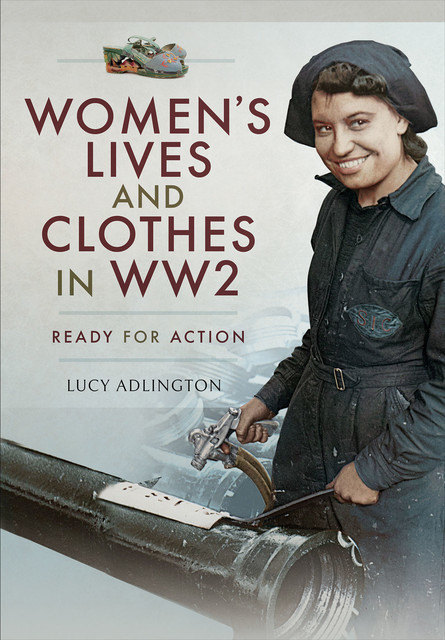 Women's Lives and Clothes in WW2, Lucy Adlington