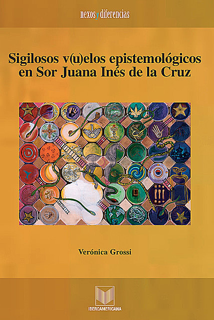 Sigilosos v(u)elos epistemológicos en Sor Juana Inés de la Cruz, Verónica Grossi