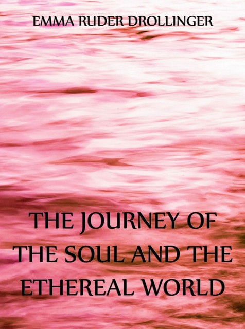 The Journey of the Soul and the Ethereal World, Emma Ruder Drollinger