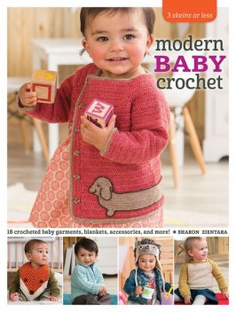 3 Skeins or Less – Modern Baby Crochet, Sharon Zientara