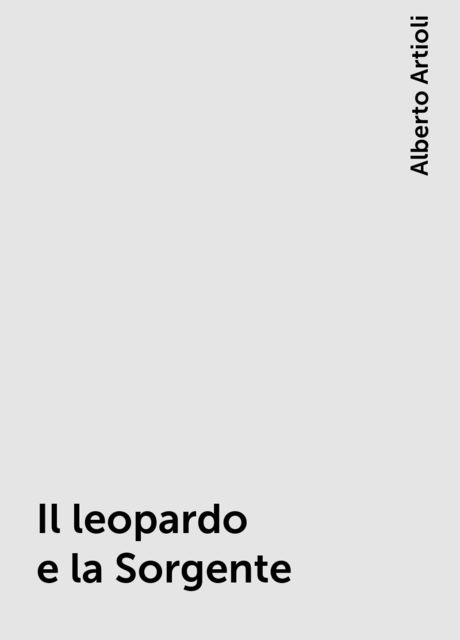 Il leopardo e la Sorgente, Alberto Artioli