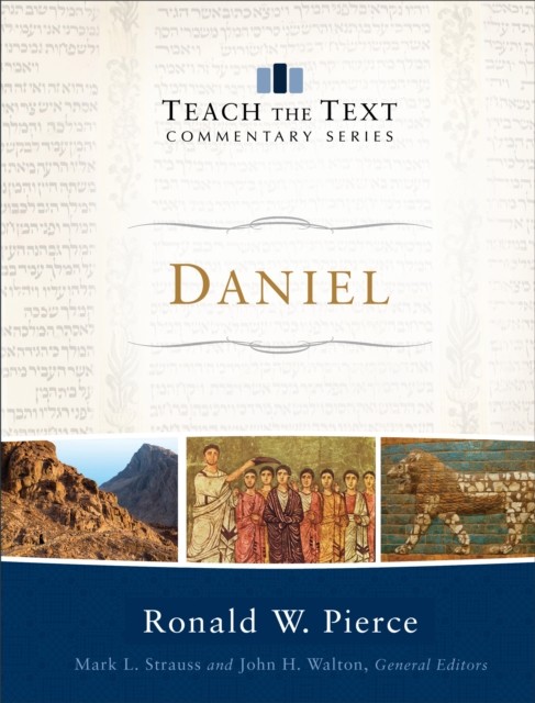 Daniel (Teach the Text Commentary Series), Ronald W. Pierce