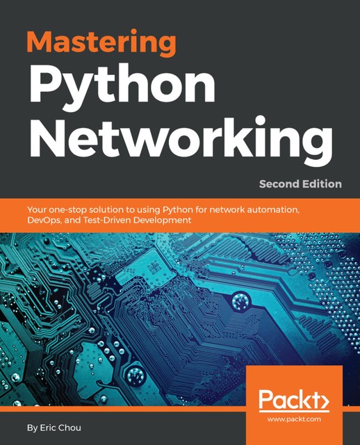 Mastering Python Networking – Second Edition, Eric Chou