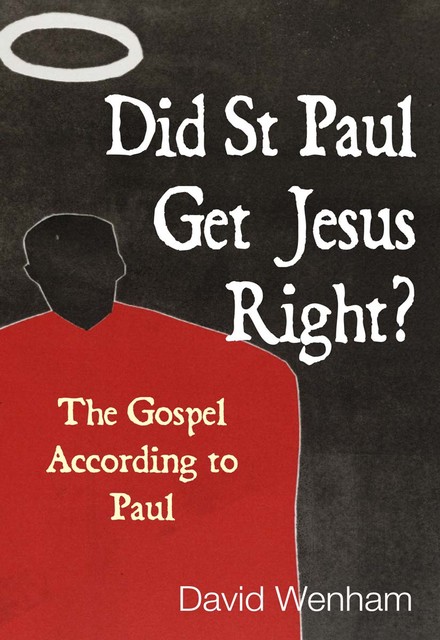 Did St Paul Get Jesus Right, David Wenham