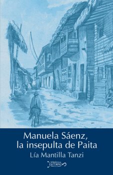 Manuela Sáenz, la insepulta de Paita, Lía Mantilla Tanzi