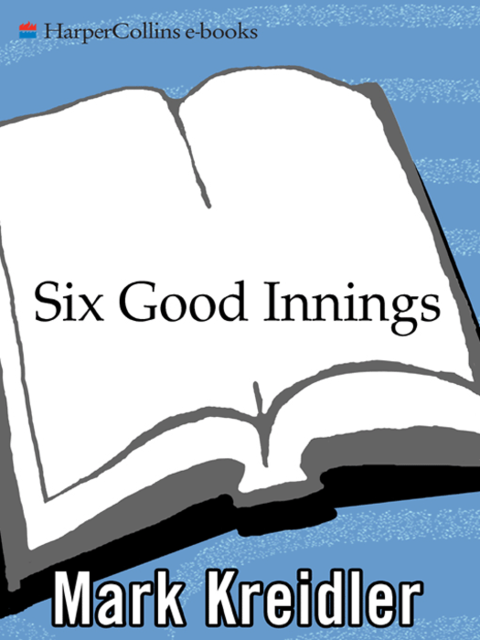 Six Good Innings, Mark Kreidler