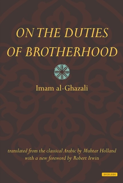 The Duties of Brotherhood in Islam, Imam al-Ghazali