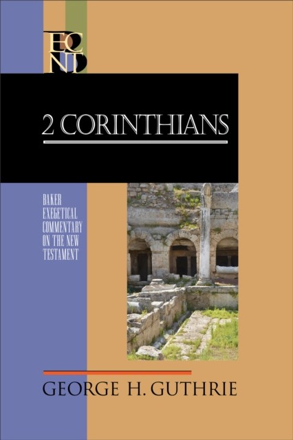 2 Corinthians (Baker Exegetical Commentary on the New Testament), George H. Guthrie