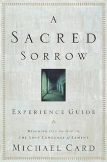 Sacred Sorrow Experience Guide, Michael Card